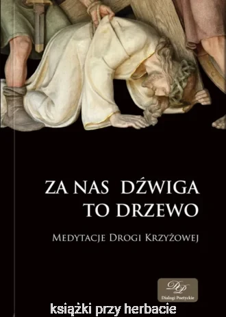 Za nas dźwiga to drzewo. Medytacje Drogi Krzyżowej_ksiegarniaksiazkiprzyherbacie.jpg