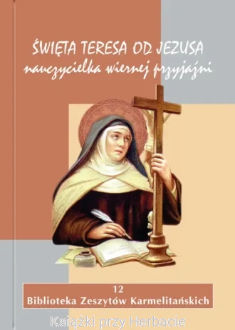 Święta Teresa od Jezusa nauczycielka wiernej przyjaźni_ksiegarniaksiazkiprzyherbacie.jpg