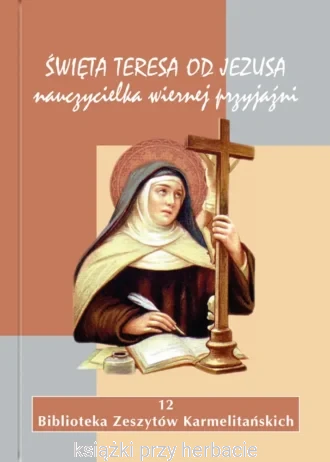 Święta Teresa od Jezusa nauczycielka wiernej przyjaźni_ksiegarniaksiazkiprzyherbacie.jpg