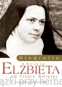 Elżbieta od Trojcy Świętej. Biografia - Conrad De Meester OCD