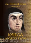 Księga mojego życia (wyd. krytyczne) - św. Teresa od Jezusa doktor Kościoła
