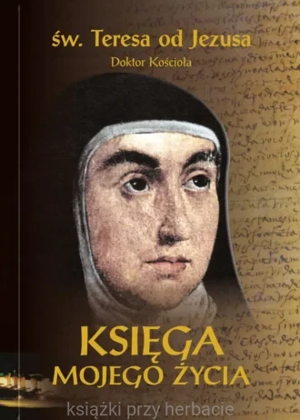 Księga mojego życia_wyd. krytyczne_teresa od jezusa_ksiegarniaksiazkiprzyherbacie.jpg