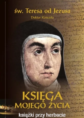 Księga mojego życia_wyd. krytyczne_teresa od jezusa_ksiegarniaksiazkiprzyherbacie.jpg