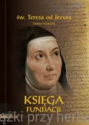 Księga fundacji (wyd. krytyczne) - św. Teresa od Jezusa Doktor Kościoła