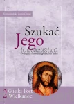 Szukać Jego towarzystwa 2. Ewangelia i rozważania na każdy dzień Wielkiego Postu i Okresu Wielkanocnego - Karmelitańska Lectio Divina