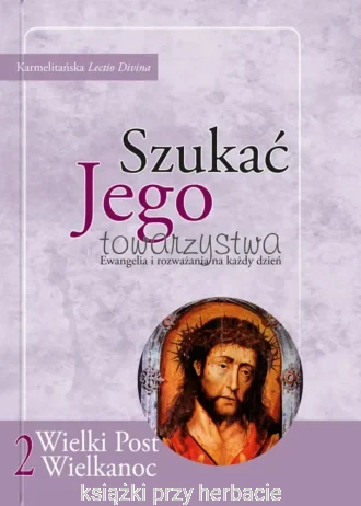 Szukać Jego towarzystwa (2). Ewangelia i rozważania na każdy dzień_Wielki Post i Wielkanoc_ksiegarniaksiazkiprzyherbacie.jpg