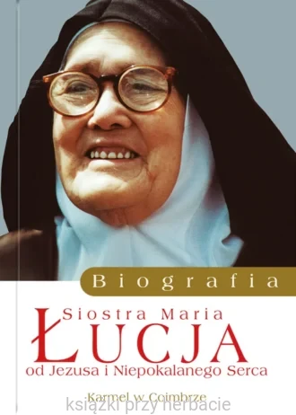 Siostra Maria Łucja od Jezusa i Niepokalanego Serca. Biografia_ksiegarniaksiazkiprzyherbacie.jpg