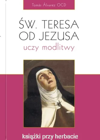 Święta Teresa od Jezusa uczy modlitwy_alvarez_ksiegarniaksiazkiprzyherbacie.jpg