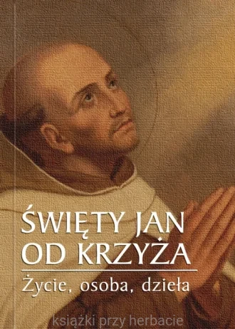 Św. Jan od Krzyża – Życie, osoba, dzieła_ksiegarniaksiazkiprzyherbacie.jpg