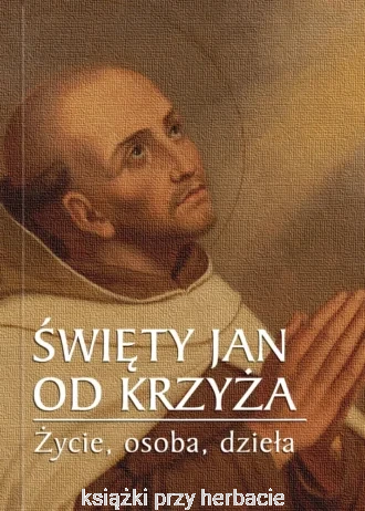 Św. Jan od Krzyża – Życie, osoba, dzieła_ksiegarniaksiazkiprzyherbacie.jpg