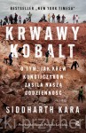 Krwawy kobalt. O tym, jak krew Kongijczyków zasila naszą codzienność - Siddharth Kara