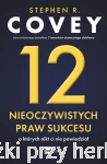 12 nieoczywistych praw sukcesu, o których nikt ci nie powiedział - Stephen R. Covey
