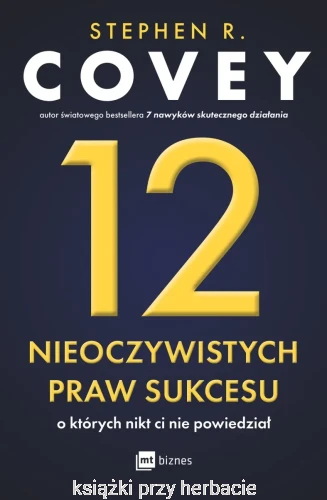 12 nieoczywistych praw sukcesu, o których nikt ci nie powiedział_stephen r. covey_ksiegarniaksiazkiprzyherbacie.jpg