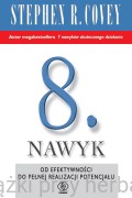 8. nawyk. Od efektywności do pełnej realizacji potencjału - Stephen R. Covey