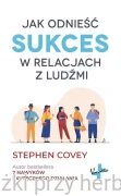 Jak odnieść sukces w relacjach z ludźmi - Stephen Covey