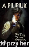 Czasy, które nadejdą - Andrzej Pilipiuk