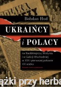 Ukraińcy i Polacy na Naddnieprzu, Wołyniu i w Galicji Wschodniej w XIX i pierwszej połowie XX wieku - Bohdan Hud (wyd. 3 uzupełnione)