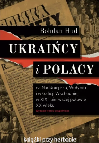 Ukraińcy i Polacy na Naddnieprzu, Wołyniu i w Galicji Wschodniej w XIX i pierwszej połowie XX wieku_bohdan hud_ksiegarniaksiazkiprzyherbacie.jpg