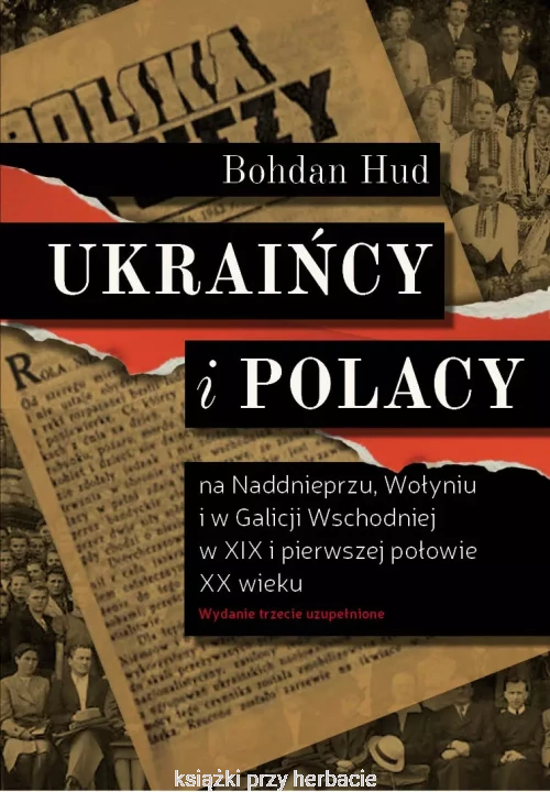 Ukraińcy i Polacy na Naddnieprzu, Wołyniu i w Galicji Wschodniej w XIX i pierwszej połowie XX wieku_bohdan hud_ksiegarniaksiazkiprzyherbacie.jpg