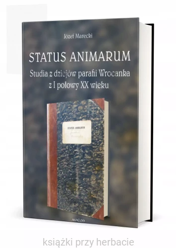 Status Animarum Studia z dziejów parafii Wrocanka z I połowy XX wieku_ksiegarniaksiazkiprzyherbacie.jpg