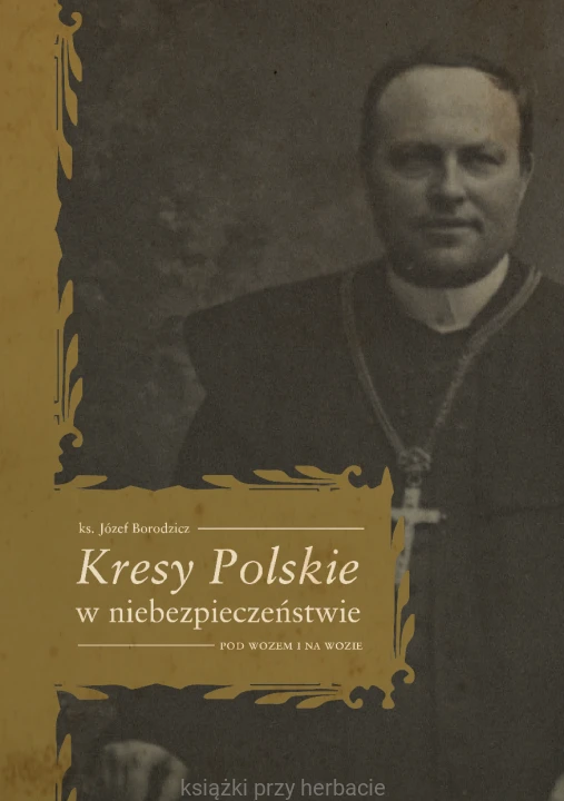 Kresy Polskie w niebezpieczeństwie_ks. józef borodzicz_ksiegarniaksiazkiprzyherbacie.jpg