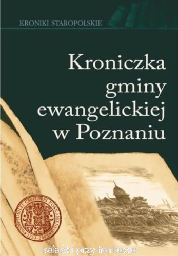Kroniczka gminy ewangelickiej w Poznaniu_ksiegarniaksiazkiprzyherbacie.jpg