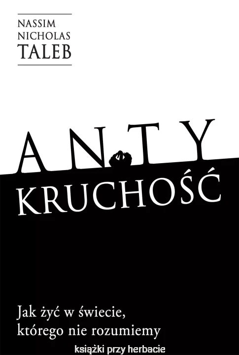 Antykruchość. Jak żyć w świecie, którego nie rozumiemy_nassim nicholas taleb_ksiegarniaksiazkiprzyherbacie.jpg
