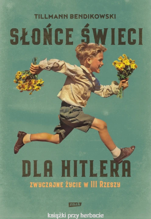 Słońce świeci dla Hitlera. Zwyczajne życie w III Rzeszy_bendikowski_ksiegarniaksiazkiprzyherbacie.jpg
