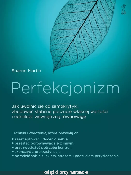 Perfekcjonizm. Jak uwolnić się od samokrytyki, zbudować stabilne poczucie własnej wartości i odnaleźć wewnętrzną równowagę_sharon martin_ksiegarniaksiazkiprzyherbacie.jpg