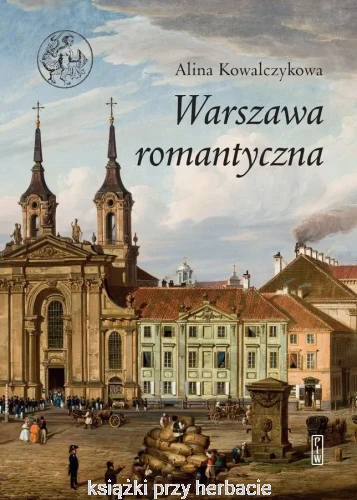 Warszawa romantyczna _kowalczykowa_ksiegarniaksiazkiprzyherbacie.jpg