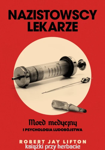 nazistowscy lekarze. mord medyczny i psychologia ludobójstwa_robert jay lifton_ksiegarniaksiazkiprzyherbacie.jpg