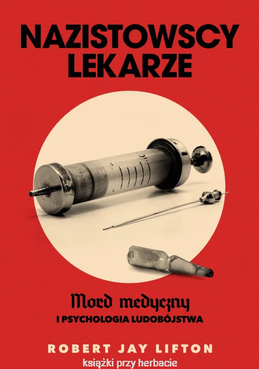 nazistowscy lekarze. mord medyczny i psychologia ludobójstwa_robert jay lifton_ksiegarniaksiazkiprzyherbacie.jpg