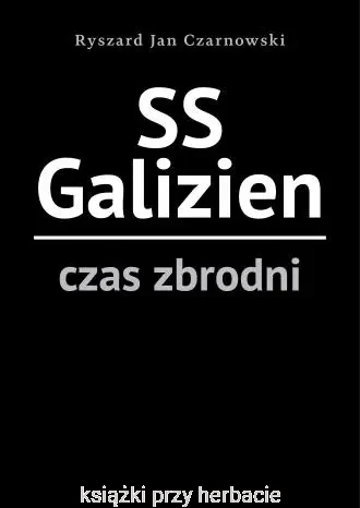 SS Galizien. Czas zbrodni_ryszard jan czarnowski_ksiegarniaksiazkiprzyherbacie.jpg