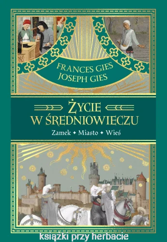 Życie w średniowieczu_ferances gies_joseph gies_ksiegarniaksiazkiprzyherbacie.jpg