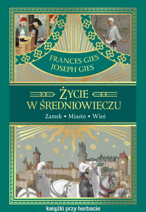 Życie w średniowieczu_ferances gies_joseph gies_ksiegarniaksiazkiprzyherbacie.jpg