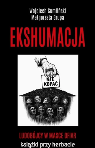 Ekshumacja. Ludobójcy w masce ofiar_sumliński_grupa_ksiegarniaksiazkiprzyherbacie.jpg