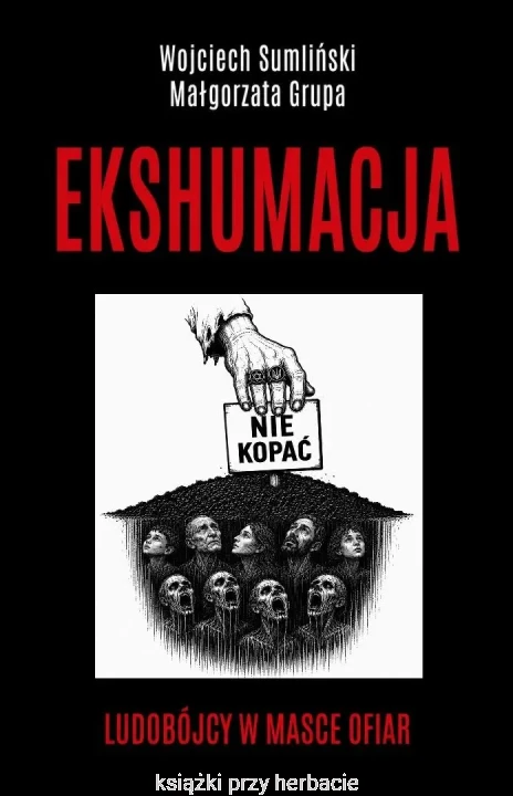 Ekshumacja. Ludobójcy w masce ofiar_sumliński_grupa_ksiegarniaksiazkiprzyherbacie.jpg
