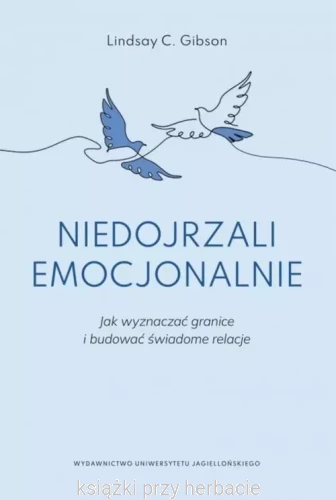 Niedojrzali emocjonalnie. Jak wyznaczać granice i budować świadome relacje_gibson_ksiegarniaksiazkiprzyherbacie.jpg