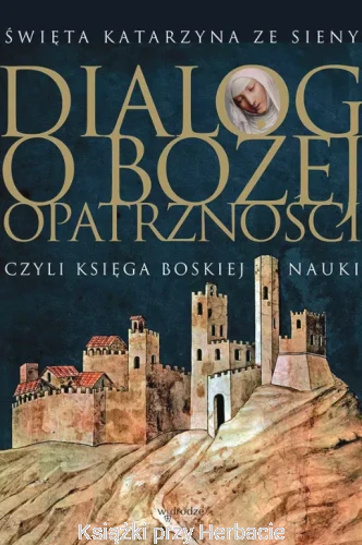 Dialog o Bożej Opatrzności, czyli Księga Boskiej Nauki_katarzyna ze sieny_ksiegarniaksiazkiprzyherbacie.jpg