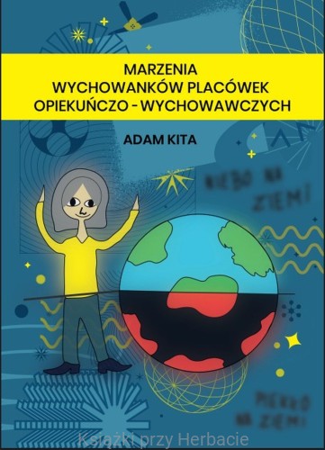 marzenia wychowanków placówek opiekuńczo-wychowawczych_adam kita_ksiegarniaksiazkiprzyherbacie.jpg