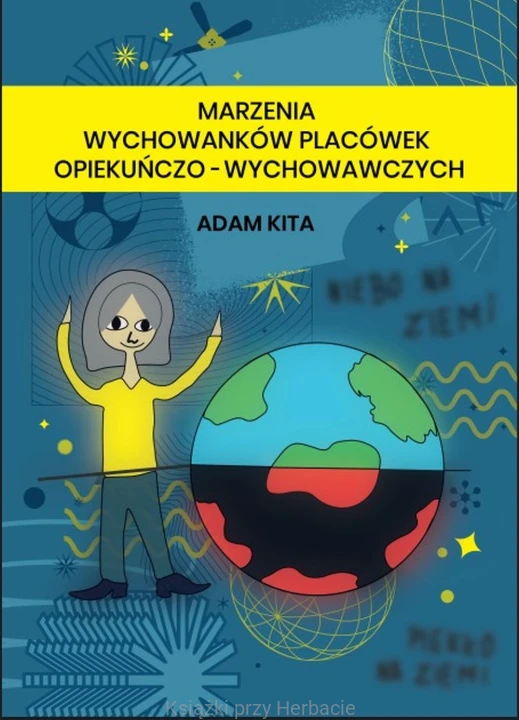 marzenia wychowanków placówek opiekuńczo-wychowawczych_adam kita_ksiegarniaksiazkiprzyherbacie.jpg