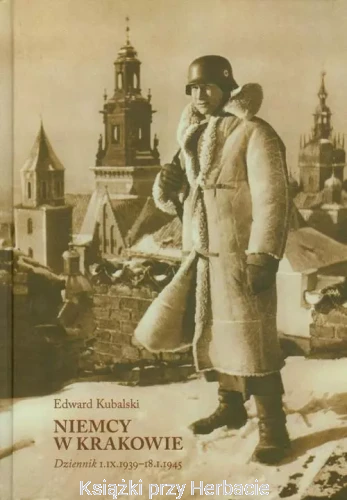 Niemcy w Krakowie. Dziennik 1 IX 1939-18 I 1945_kubalski_ksiegarniaksiazkiprzyherbacie.jpg