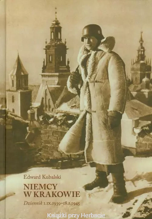 Niemcy w Krakowie. Dziennik 1 IX 1939-18 I 1945_kubalski_ksiegarniaksiazkiprzyherbacie.jpg