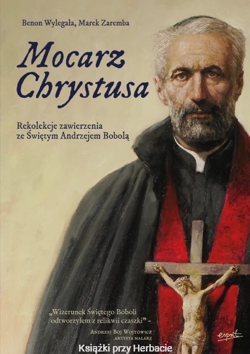 Mocarz Chrystusa. Rekolekcje zawierzenia ze Świętym Andrzejem Bobolą_wylegała_zaremba_ksiegarniksiazkiprzyherbacie.jpg