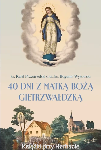 40 dni z Matką Bożą Gietrzwałdzką_przestrzelski_wykowski_ksiegarniaksiazkiprzyherbacie.jpg