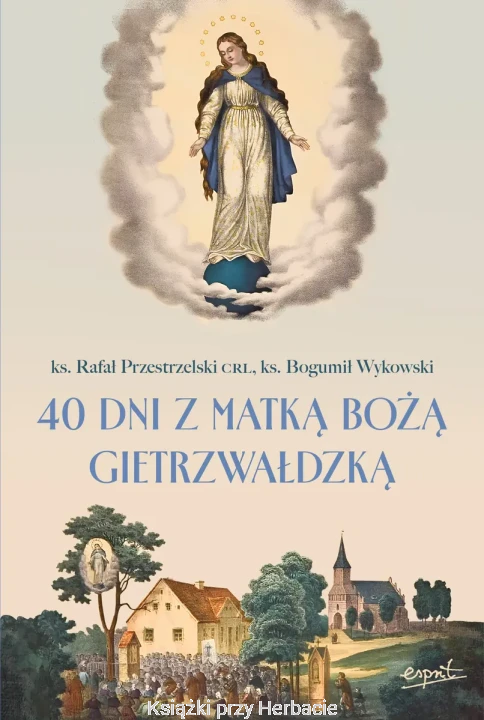 40 dni z Matką Bożą Gietrzwałdzką_przestrzelski_wykowski_ksiegarniaksiazkiprzyherbacie.jpg