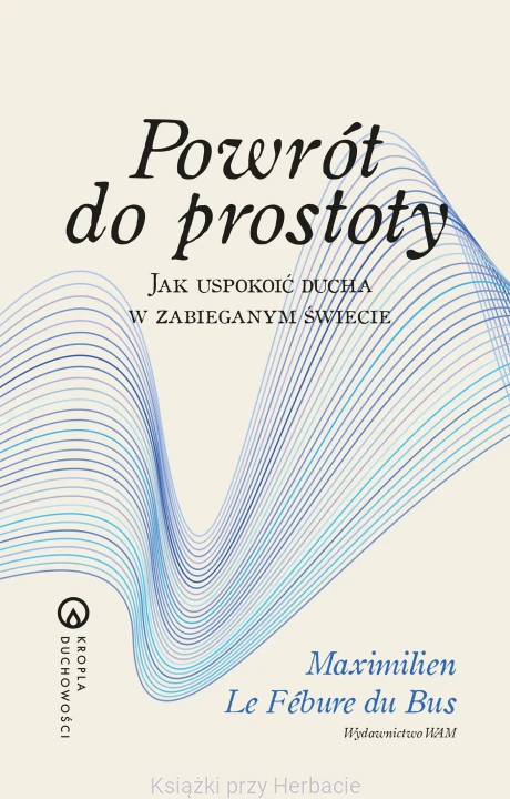 Powrót do prostoty. Jak uspokoić ducha w zabieganym świecie_ksiegarniaksiazkiprzyherbacie.jpg
