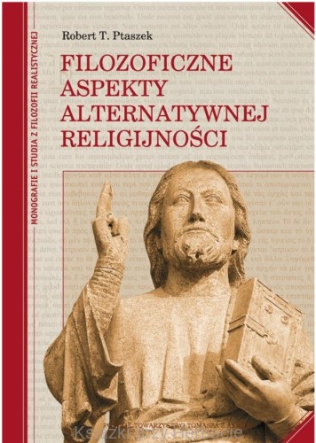 filozoficzne aspekty alternatywnej religijności_robert t. ptaszek_ksiegarniaksiazkiprzyherbacie.jpg