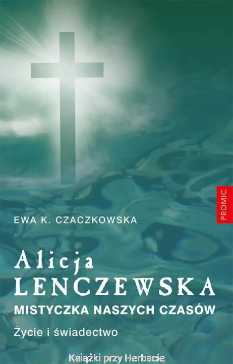 Alicja Lenczewska. Mistyczka naszych czasów_czaczkowska_ksiegarniaksiazkiprzyherbacie.jpg