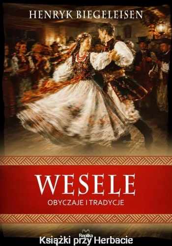Wesele. Obyczaje i tradycje_henryk biegeleisen_ksiegarniaksiazkiprzyherbacie.jpg